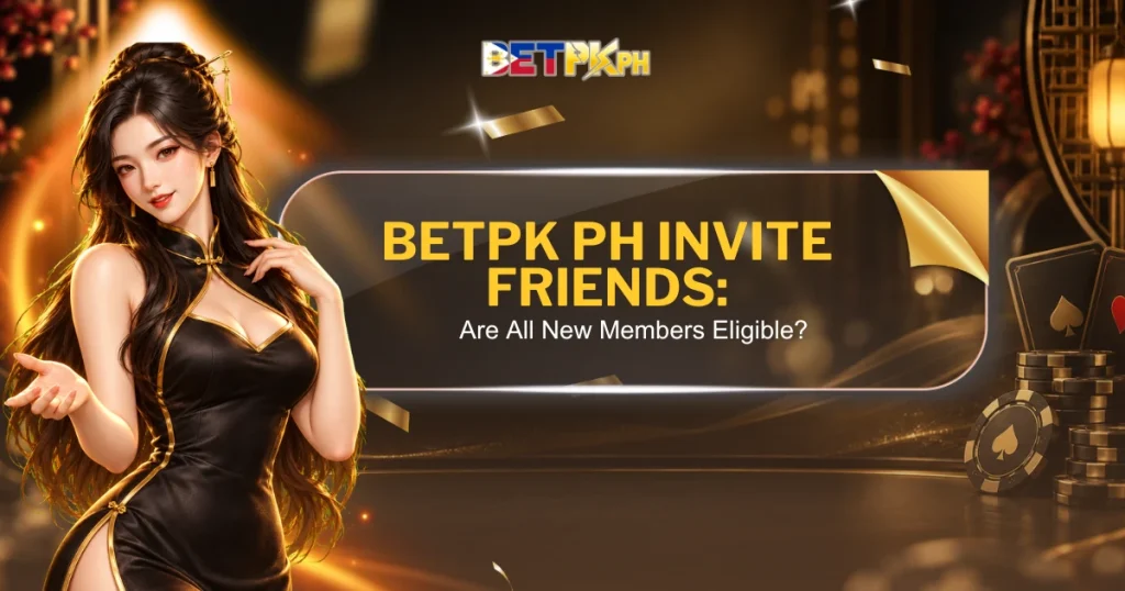 BetPK PH Invite Friends: Are All New Members Eligible?