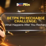 BetPK PH Recharge Challenge: What Happens After You Recharge?