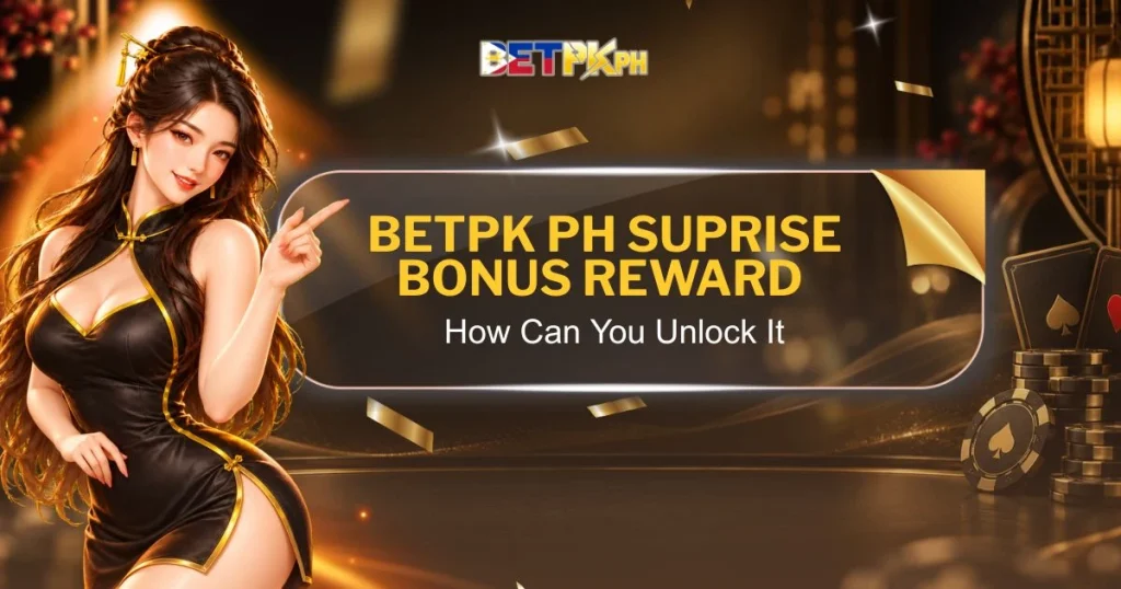 Betpk PH Suprise Bonus Reward How Can You Unlock It